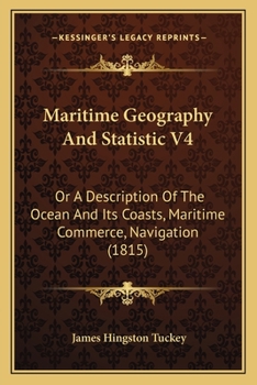 Paperback Maritime Geography And Statistic V4: Or A Description Of The Ocean And Its Coasts, Maritime Commerce, Navigation (1815) Book