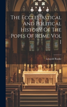 Hardcover The Ecclesiastical And Political History Of The Popes Of Rome Vol I Book