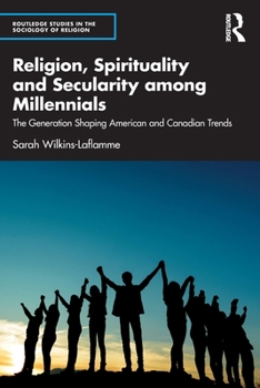 Paperback Religion, Spirituality and Secularity among Millennials: The Generation Shaping American and Canadian Trends Book