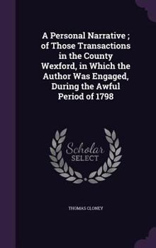 Hardcover A Personal Narrative; Of Those Transactions in the County Wexford, in Which the Author Was Engaged, During the Awful Period of 1798 Book