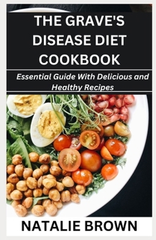 Paperback The Grave's Disease Diet Cookbook: Essential Guide With Delicious and Healthy Recipes Book