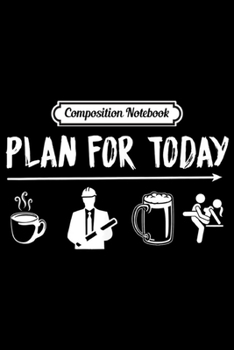 Paperback Composition Notebook: Plan For Today Engineer Coffee Engineer Beer Fuck Journal/Notebook Blank Lined Ruled 6x9 100 Pages Book