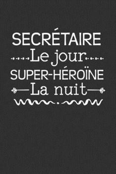 Paperback Secrétaire Le Jour Super-héroïne La Nuit: Cadeau Humour Secrétaire [French] Book