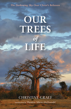 Hardcover Our Trees of Life: The Darkening Sky Over Christ's Believers Book