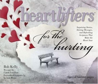Hardcover Heartlifters for the Hurting: Surprising Stories, Stirring Messages, and Refreshing Scriptures That Make the Heart Soar Book