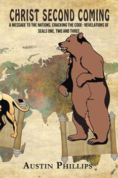 Hardcover Christ Second Coming: A Message to the Nations, Cracking the Code- Revelations of Seals One, Two and Three Book