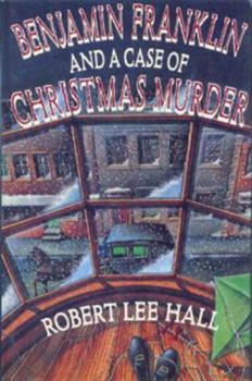 Benjamin Franklin and a Case of Christmas Murder (Great Mystery (University of Pennsylvania)) - Book #2 of the Benjamin Franklin