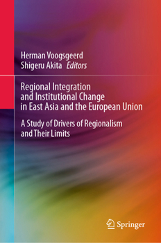Regional Integration and Institutional Change in East Asia and the European Union: A Study of Drivers of Regionalism and Their Limits