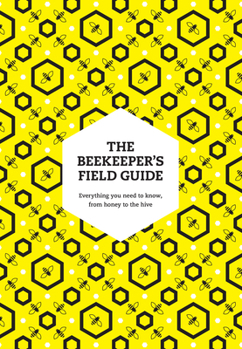 Paperback Beekeepers Field Guide Pb: Everything You Need to Know, from Honey to the Hive Book