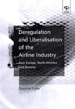 Deregulation and Liberalisation of the Airline Industry: Asia, Europe, North America and Oceania