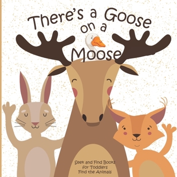 Paperback There's a Goose on a Moose Seek and Find Books for Toddlers Find the Animals: Hidden Picture Activity Book for Toddlers Book