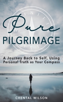 Paperback Pure Pilgrimage: A Journey Back to Self, Using Personal Truth as Your Compass Book