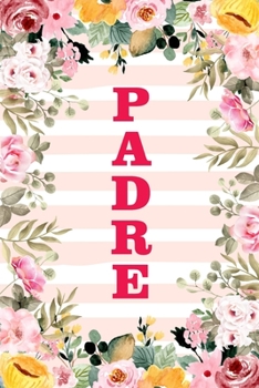 PADRE: Family Relationship Word Calling Notebook, Cute Blank Lined Journal, Fam Name Writing Note (Pink Flower Floral Stripe Style)