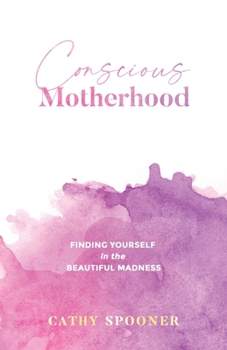 Paperback Conscious Motherhood: Finding yourself in the beautiful madness Book