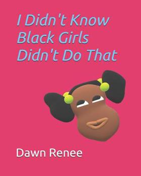 Paperback I Didn't Know Black Girls Didn't Do That Book