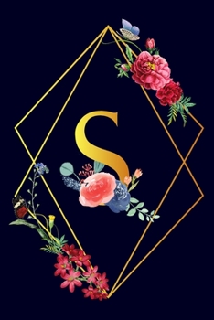 S: Monogram Initial S Notebook Gift for Women & Girls. Beautiful Floral & Gold on Navy Blue Lined Personalized Journal & Diary