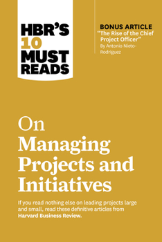 Hardcover Hbr's 10 Must Reads on Managing Projects and Initiatives (with Bonus Article the Rise of the Chief Project Officer by Antonio Nieto-Rodriguez) Book