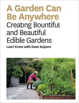 Hardcover Garden Can Be Anywhere: A Guide to Growing Bountiful, Beautiful, Edible Gardens Book