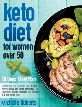 Paperback Keto Diet for Women Over 50: The Ultimate and Complete Guide to Lose Weight Quickly and Regain Confidence, Cut Cholesterol, Balance Hormones and Re Book