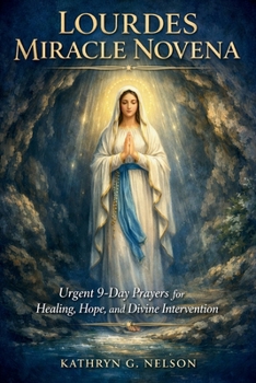 Lourdes Miracle Novena: Urgent 9-Day Prayers for Healing, Hope, and Divine Intervention