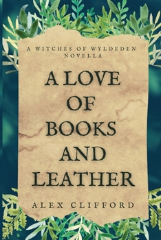 A Love of Books and Leather - Book #0.5 of the Witches of Wyldeden Chronicles