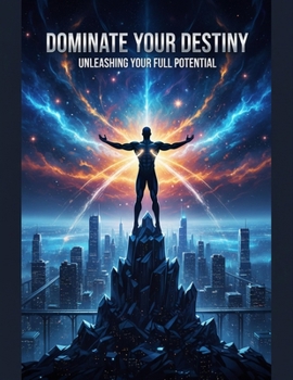 Paperback Dominate Your Destiny: Unleashing Your Full Potential Book