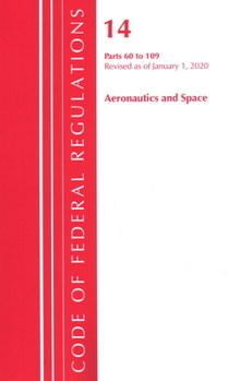 Paperback Code of Federal Regulations, Title 14 Aeronautics and Space 60-109, Revised as of January 1, 2020 Book