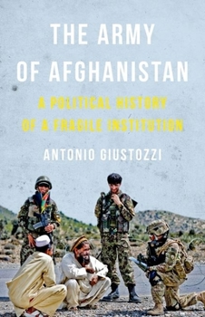 Hardcover The Army of Afghanistan: A Political History of a Fragile Institution Book