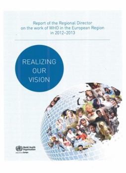 Paperback Realizing Our Vision: Report of the Regional Director on the Work of Who in the European Region in 2012-2013 Book