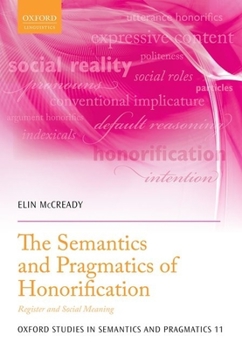 The Semantics and Pragmatics of Honorification: Register and Social Meaning - Book  of the Oxford Studies in Semantics and Pragmatics