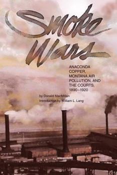 Paperback Smoke Wars (PB): Anaconda Copper, Montana Air Pollution, and the Courts, 1890-1924 Book