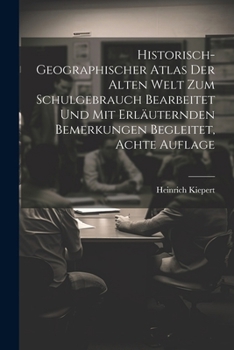 Paperback Historisch-geographischer Atlas der Alten Welt zum Schulgebrauch bearbeitet und mit erläuternden Bemerkungen begleitet, Achte Auflage [German] Book