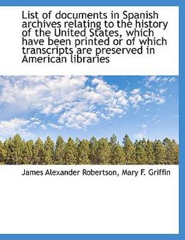 Paperback List of Documents in Spanish Archives Relating to the History of the United States, Which Have Been [Large Print] Book