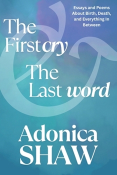 Paperback The First Cry & The Last Word: Essays and Poems About Birth, Death and Everything In Between Book