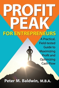 Paperback Profit Peak for Entrepreneurs: A Practical, Field-tested Guide to Maximizing Profit and Optimizing Cash Flow Book