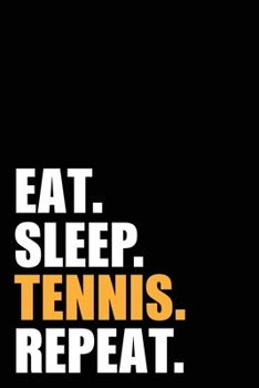 Eat Sleep Tennis Repeat: Tennis Player Birthday Gift Idea | Blank Lined Notebook And Journal | 6x9 Inch 120 Pages White Paper