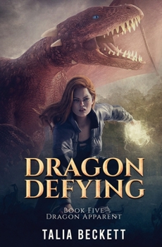 Dragon Defying - Book #5 of the Dragon Apparent