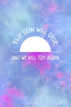 Paperback The Sun Will Rise And We Will Try Again: All Purpose 6x9 Blank Lined Notebook Journal Way Better Than A Card Trendy Unique Gift Watercolor Texture Ink Book