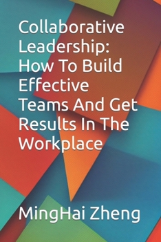 Paperback Collaborative Leadership: How To Build Effective Teams And Get Results In The Workplace Book