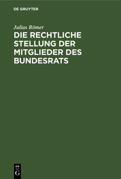 Hardcover Die Rechtliche Stellung Der Mitglieder Des Bundesrats [German] Book