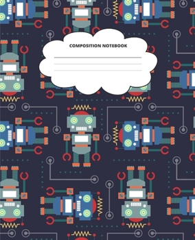 Paperback Robot Composition Notebook: Blank Lined Cute Notebooks for Girls Teens Kids School Writing Notes Journal (7.5 x 9.25 in) Book