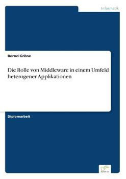 Paperback Die Rolle von Middleware in einem Umfeld heterogener Applikationen [German] Book