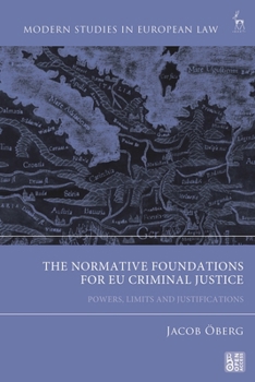 Paperback The Normative Foundations for EU Criminal Justice: Powers, Limits and Justifications Book