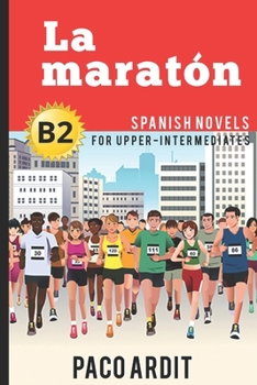 Spanish Novels: La maratón (Spanish Novels for Upper-Intermediates - B2) - Book #17 of the Spanish Novels for Upper-Intermediates - B2