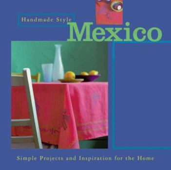 Paperback Handmade Style: Mexico: Simple Projects and Inspiration for the Home Book