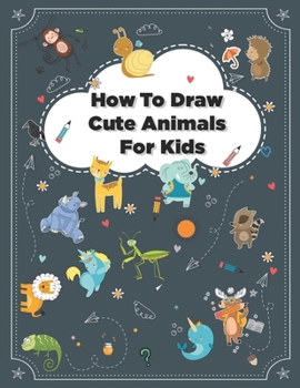 Paperback How to Draw Cute Animals: How to Draw Simple Step by Step Animals Drawing Book For Kids Age (8-12) Book