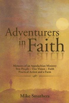 Hardcover Adventurers in Faith: Memoirs of an Appalachian Ministry Two People - One Vision - Faith Practical Actions and a Farm Book