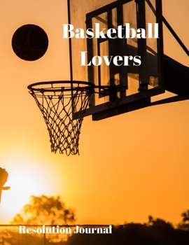 Basketball Lovers Resolution Journal: 130 Page Journal with Inspirational Quotes on each page. Ideal Gift for Family and Friends. Undated so can be used at anytime.
