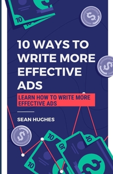 Paperback 10 Ways to Write More Effective Ads: Learn How to Write More Effective Ads Book