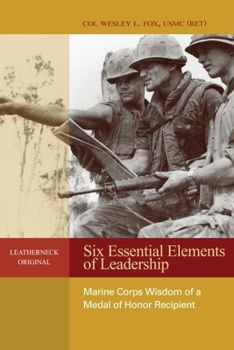 Hardcover Six Essential Elements of Leadership: Marine Corps Wisdom of a Medal of Honor Recipient Book